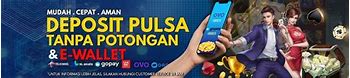 Daftar Slot Deposit Pulsa 10 Ribu Tanpa Potongan